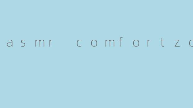 asmr comfortzoom